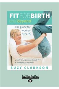 Fit for Birth and Beyond: The Guide for Women Over 35 (Large Print 16pt)