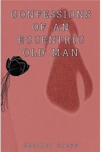 Confessions of an Eccentric Old Man