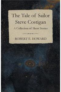 Tale of Sailor Steve Costigan (A Collection of Short Stories)