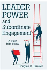 Leader Power and Subordinate Engagement: A View from Below