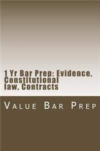 1 Yr Bar Prep: Evidence, Constitutional Law, Contracts: Essay Prep and MBE Sections Arranged for the 75% Pass and Above.