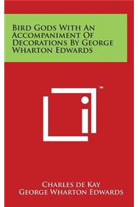 Bird Gods with an Accompaniment of Decorations by George Wharton Edwards