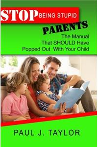 Stop Being Stupid Parents