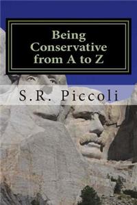 Being Conservative from A to Z: An Anthology and Guide for Busy Conservative-Minded People