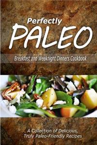 Perfectly Paleo - Breakfast and Weeknight Dinners Cookbook