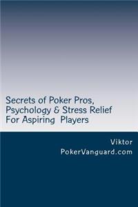 Secrets of Poker Pros, Psychology & Stress Relief for Aspiring Poker Players