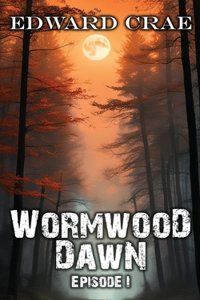 Wormwood Dawn Episode I: An Apocalyptic Serial