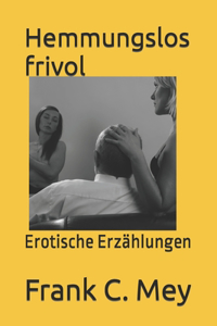 Hemmungslos frivol
