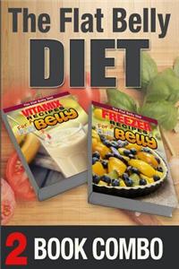 Freezer Recipes for a Flat Belly and Vitamix Recipes for a Flat Belly: 2 Book Combo