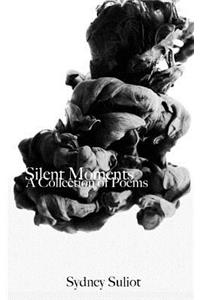 Silent Moments: A Collection of Poems