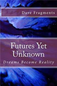 Futures Yet Unknown