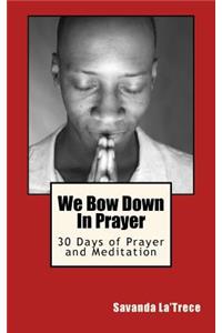 We Bow Down In Prayer