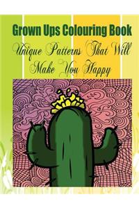 Grown Ups Colouring Book Unique Patterns That Will Make You Happy Mandalas