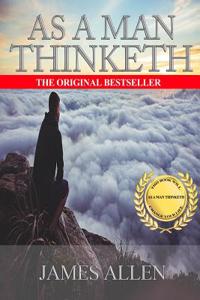 As a Man Thinketh: A Guide to Unlocking the Power of Your Mind