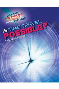 Is Time Travel Possible? Theories about Time