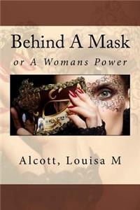 Behind a Mask: Or a Womans Power