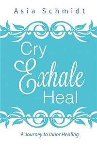 Cry. Exhale. Heal.