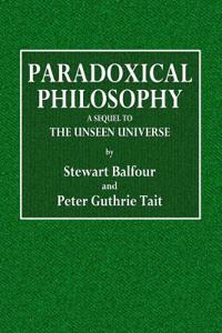 Paradoxical Philosophy: A Sequel to the Unseen Universe