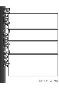 Blank Comic Book Pages-Blank Comic Strips-4 Panels, 8.5"x11",100 Pages: Create Your Own Comics With Blank Multi Panels Drawing Paper