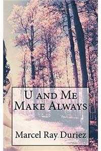 U and Me Make Always