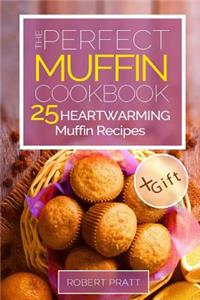 The Perfect Muffin Cookbook