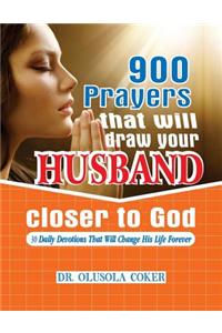 900 Prayers that will draw your husband closer to God.