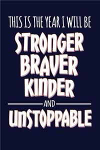 This is the year I will be stronger, braver, kinder and unstoppable
