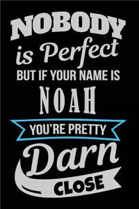 Nobody Is Perfect But If Your Name Is Noah You're Pretty Darn Close