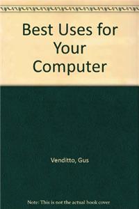 Best Uses for Your Computer