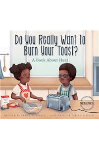 Do You Really Want to Burn Your Toast?