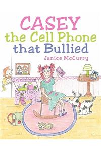 Casey the Cell Phone That Bullied