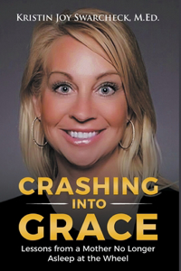 Crashing Into Grace: Lessons from a Mother No Longer Asleep at the Wheel