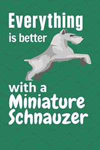 Everything is better with a Miniature Schnauzer