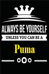 Always be Yourself Unless you Can Be A Puma