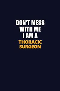 Don't Mess With Me I Am A Thoracic surgeon