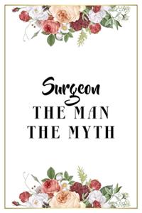 Surgeon The Man The Myth: Lined Notebook / Journal Gift, 120 Pages, 6x9, Matte Finish, Soft Cover