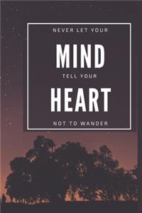 Never Let Your Mind Tell You Heart Not To Wander