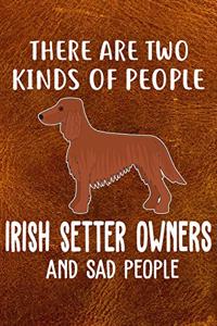 There Are Two Kinds Of People Irish Setter Owners And Sad People
