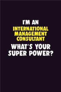 I'M An International Management Consultant, What's Your Super Power?