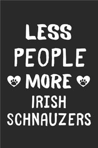 Less People More Irish Schnauzers