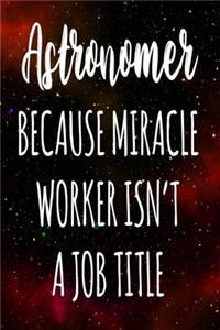 Astronomer Because Miracle Worker Isn't A Job Title