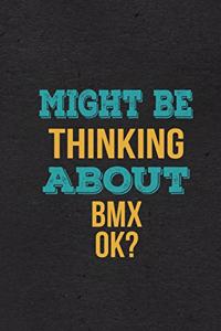 Might Be Thinking About Bmx Ok? A5 Lined Notebook