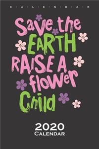 Save the earth raise a flower child Calendar 2020