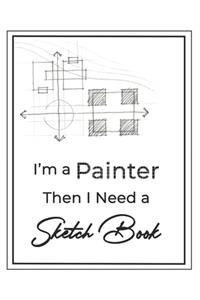 I'm a painter then I Need a Sketch Book