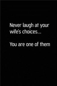 Never Laugh at Your Wife Choices You Are one of Them