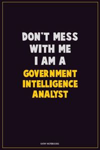 Don't Mess With Me, I Am A Government Intelligence Analyst