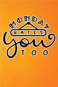 Monday Hates You Too