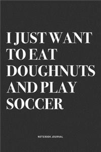 I Just Want To Eat Doughnuts And Play Soccer