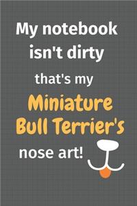 My notebook isn't dirty that's my Miniature Bull Terrier's nose art