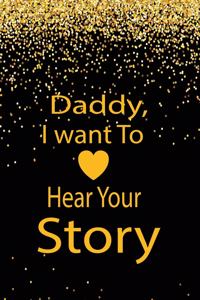 Daddy, I want to hear your story: A guided journal to tell me your memories, keepsake questions.This is a great gift to Dad, grandpa, granddad, father and uncle from family members, 